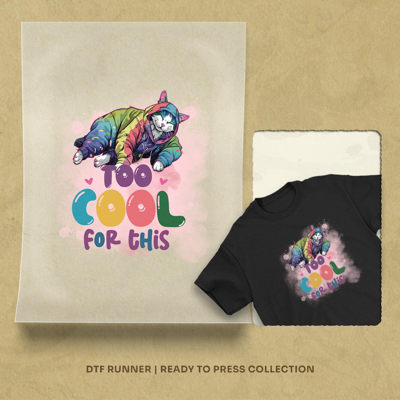 Too Cool For This dtf transfer prints