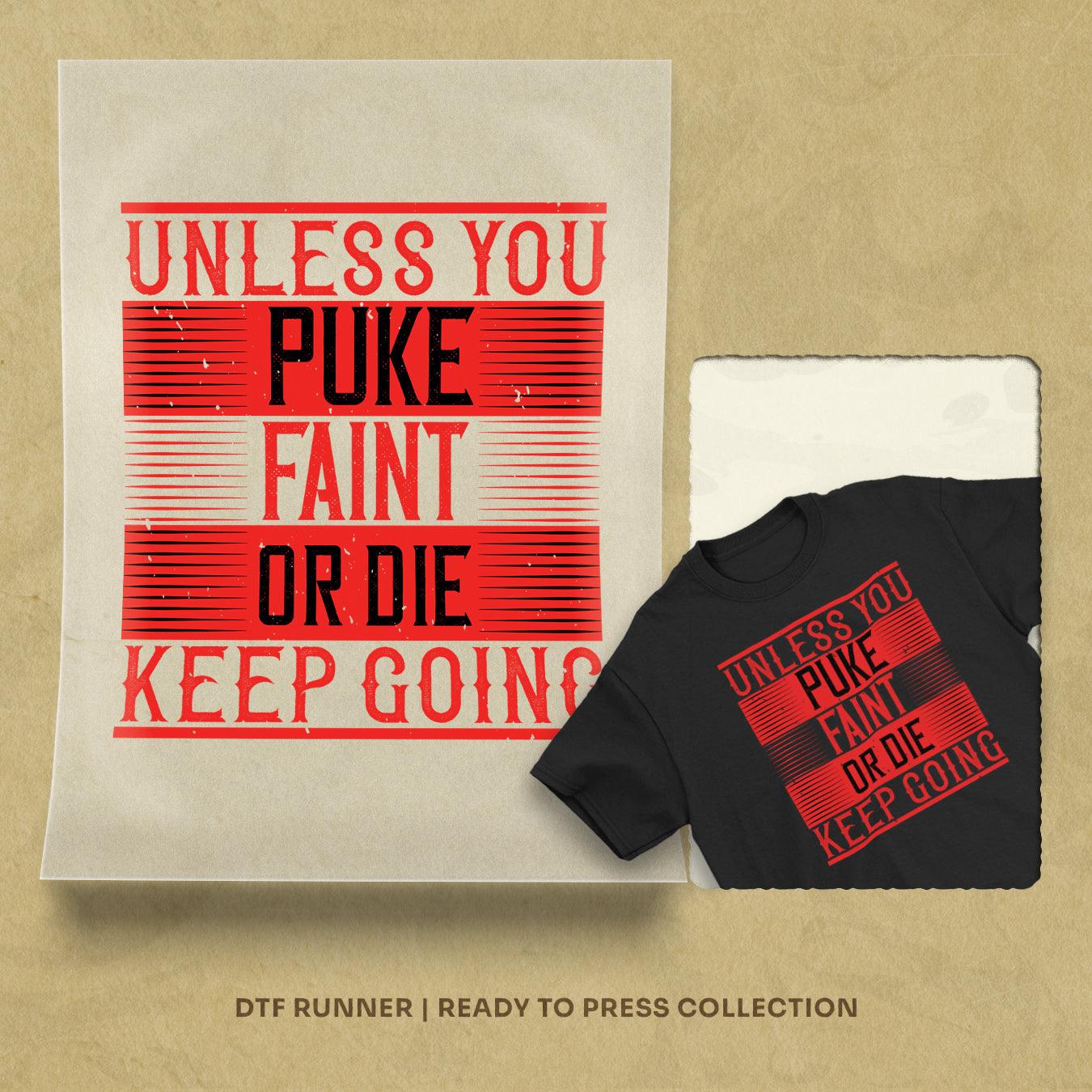 Unless You Puke, Faint, Or Die, Keep Going Dtf Transfers