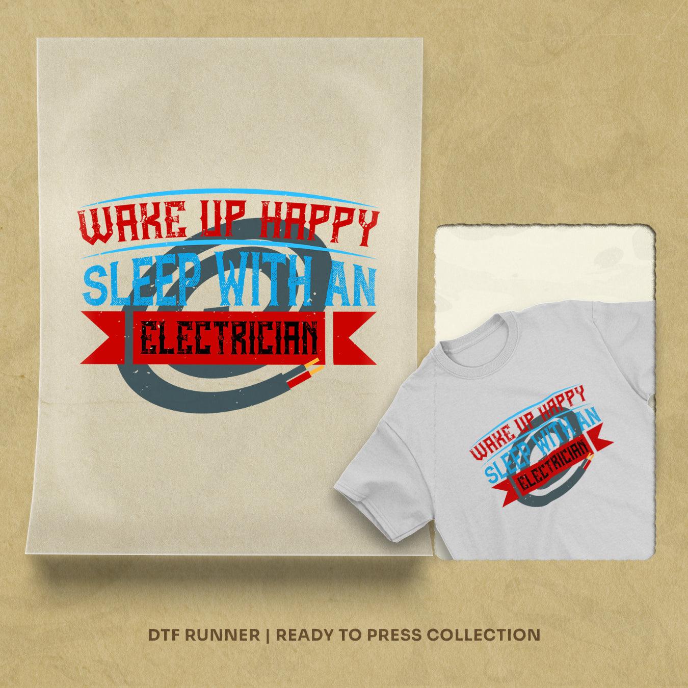 Wake Up Happy Sleep With An Electrician Dtf Transfer Prints