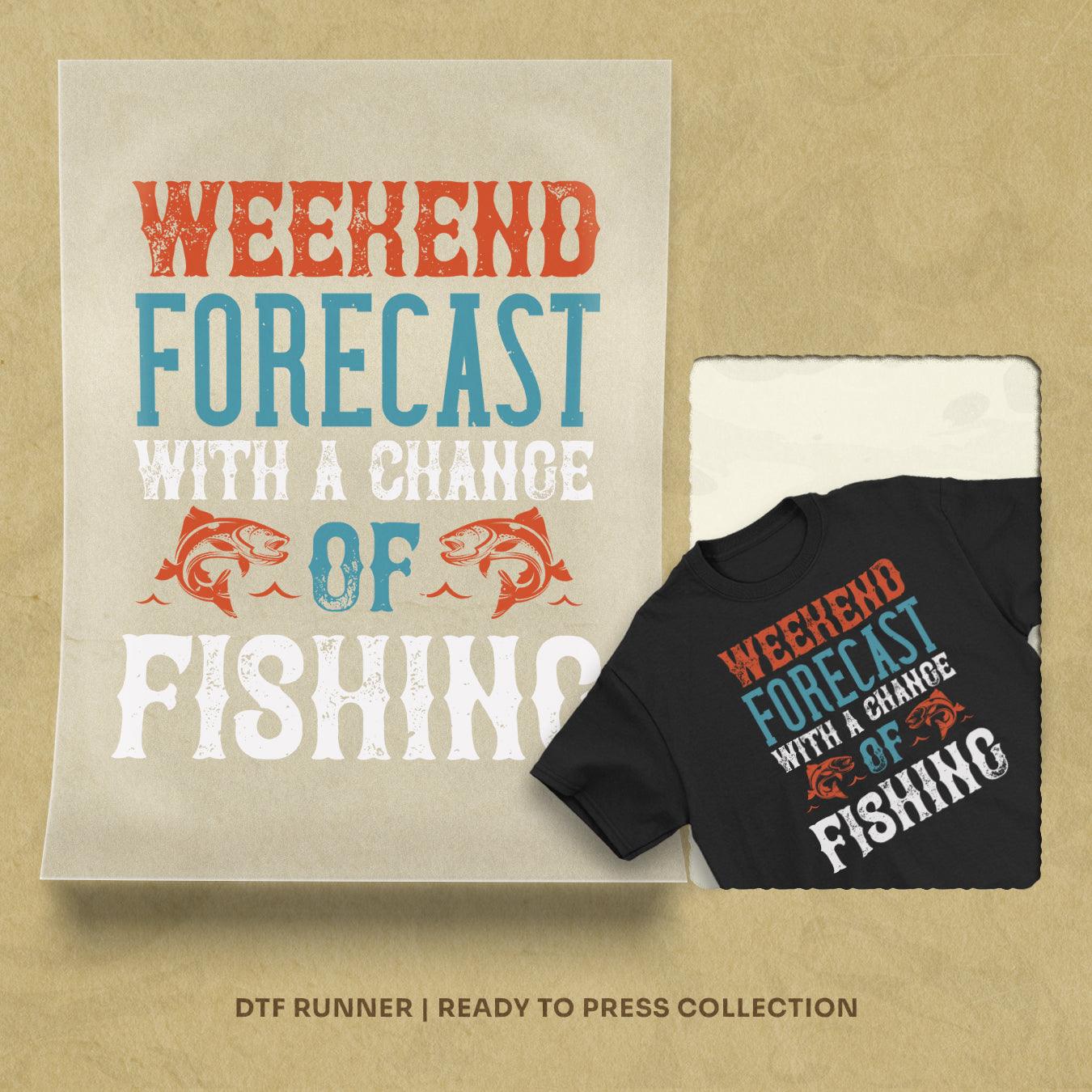 Weekend Forecast With A Change Of Fishing Dtf Transfer