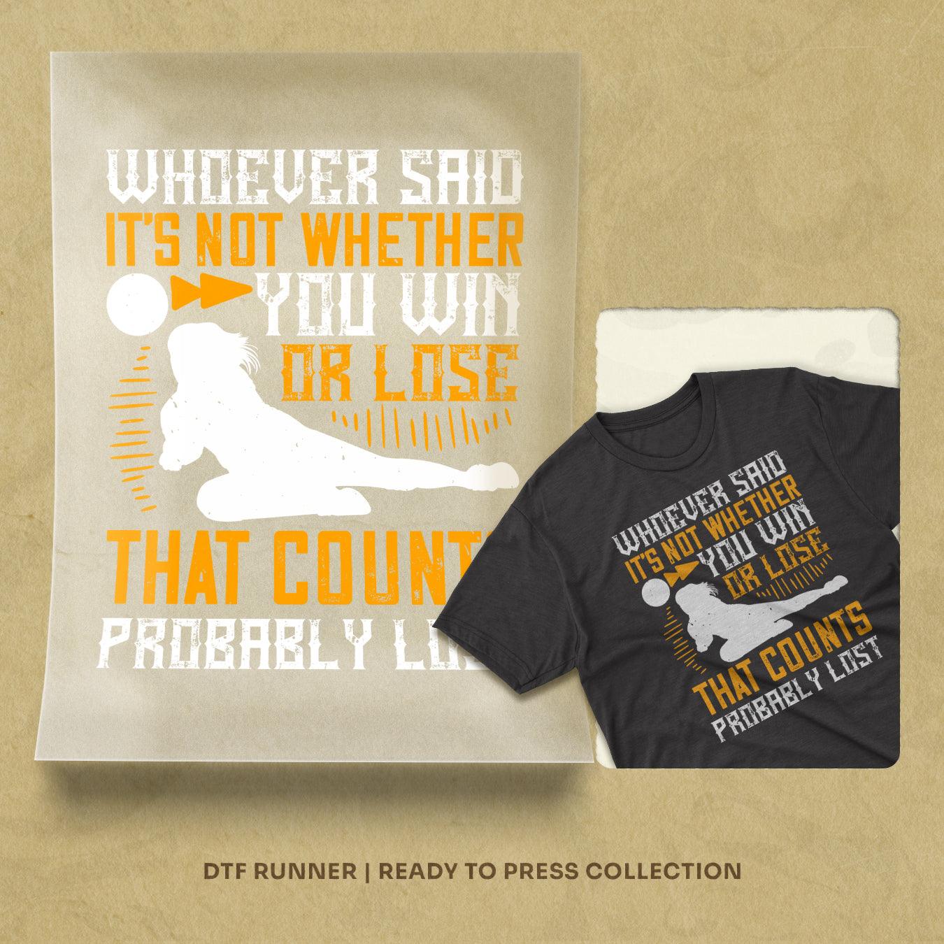 Whoever Said, 'it's Not Whether You Win Or Lose That Counts,' Probably Lost