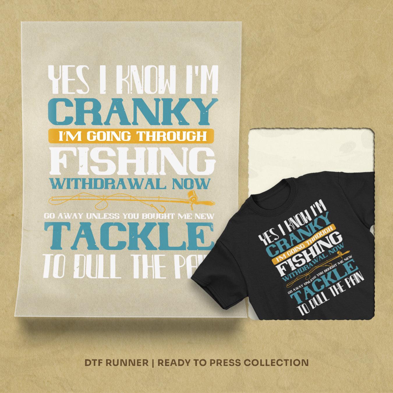 Yes I Know I’m Cranky I’m Going Trough Fishing Withdrawal Now Dtf Transfer